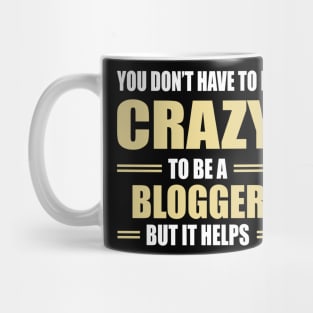 You don't have to be crazy to be a blogger but it helps Mug
